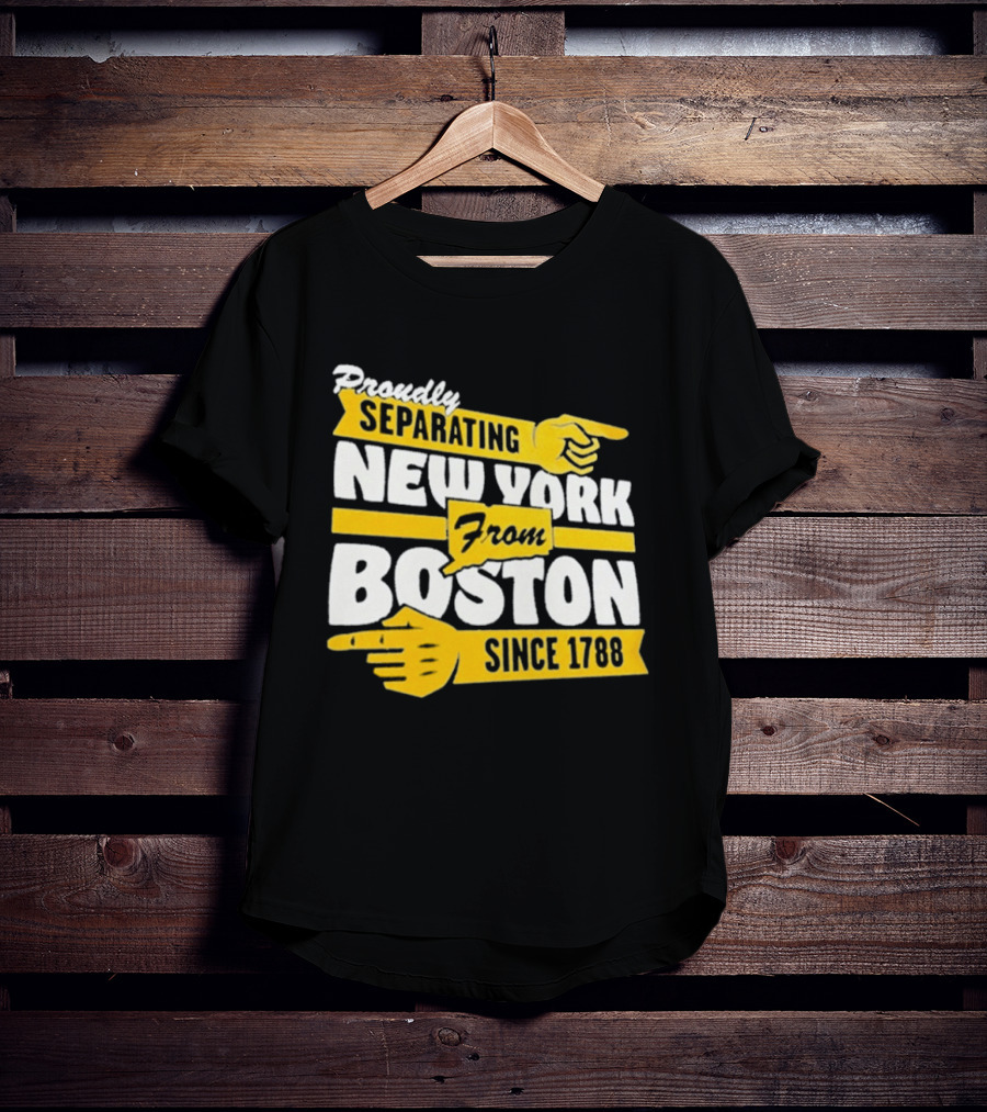 Proudly Separating New York From Boston Since 1788 T-Shirt