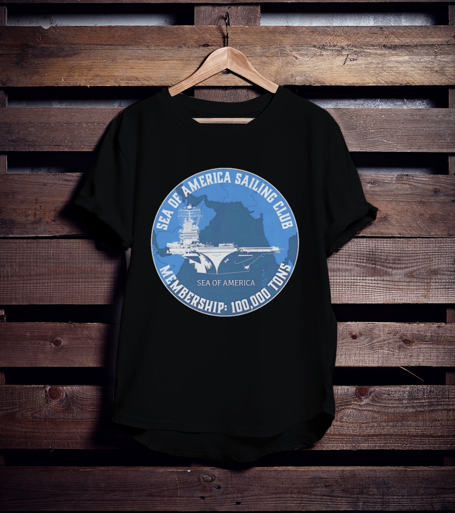 Sea Of America Sailing Club Membership 100000 Tons Naval Carrier T-Shirt