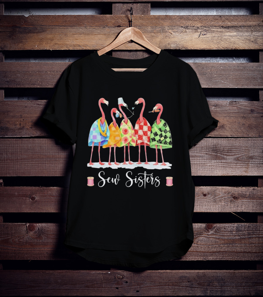 Sew Sisters Flamingo Quilting Sewing Club Crafting Together T-Shirt