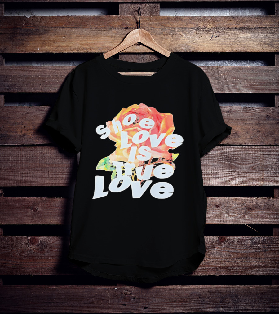 Shoe Love Is True Love Rose Art Floral T-Shirt