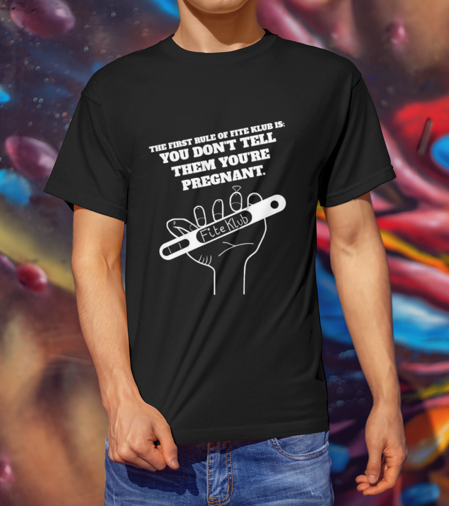 The First Rule Of Fite Klub Is You Don't Tell Them You're Pregnant Fite Klub Pregnancy Test Hand T-Shirt