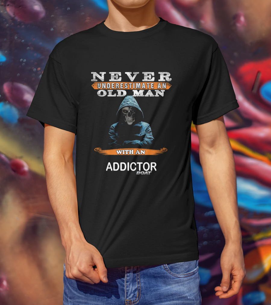 Never Underestimate An Old Man With An Addictor Boat T-Shirt