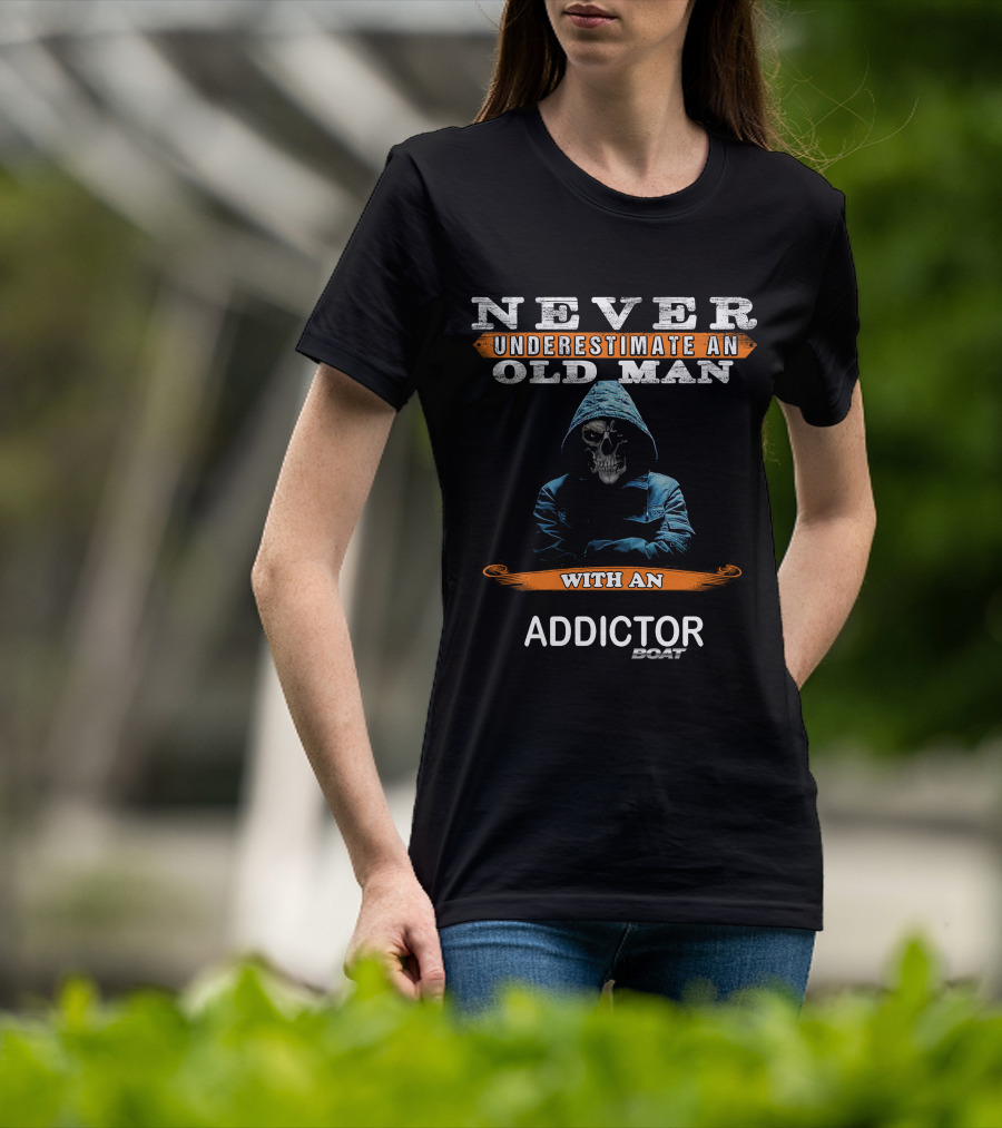 Never Underestimate An Old Man With An Addictor Boat T-Shirt