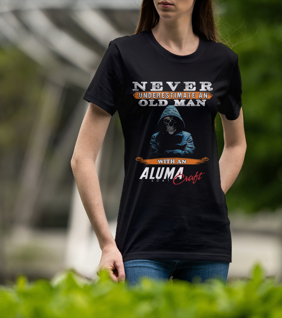 NEVER UNDERESTIMATE AN OLD MAN WITH AN ALUMACRAFT BOAT T-Shirt