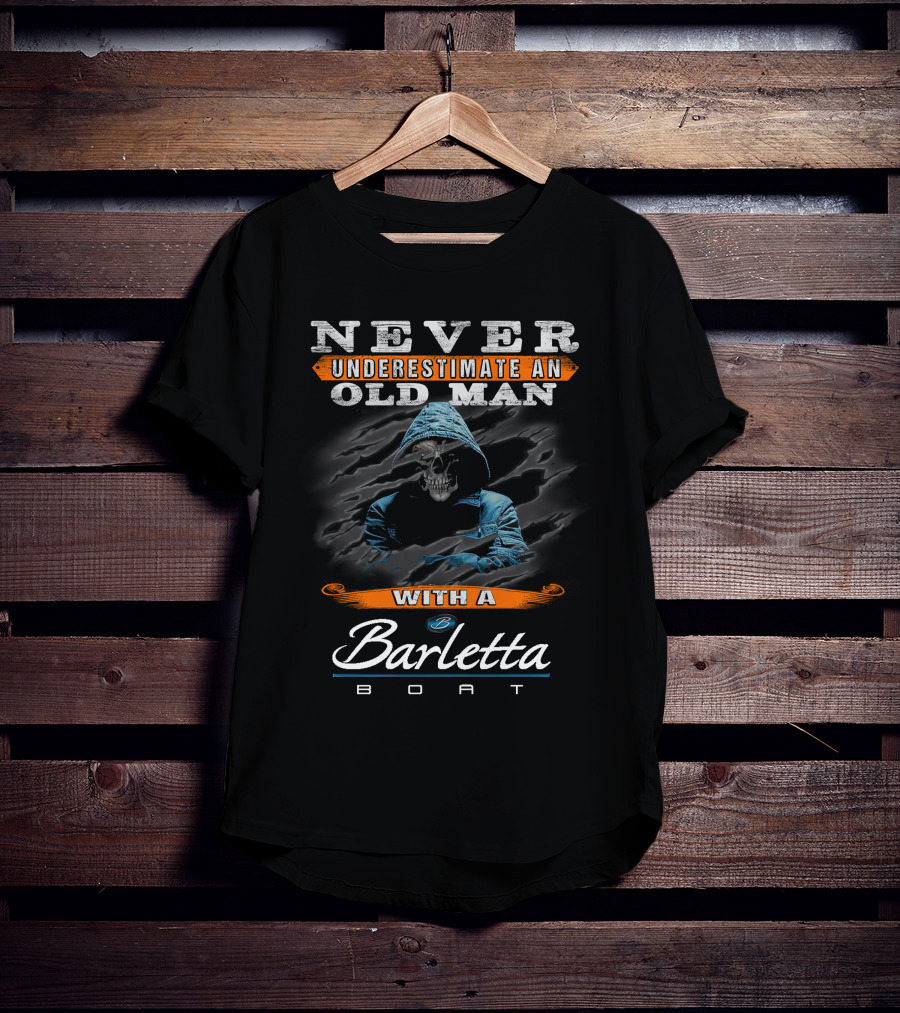 NEVER UNDERESTIMATE AN OLD MAN WITH A BARLETTA BOAT T-Shirt