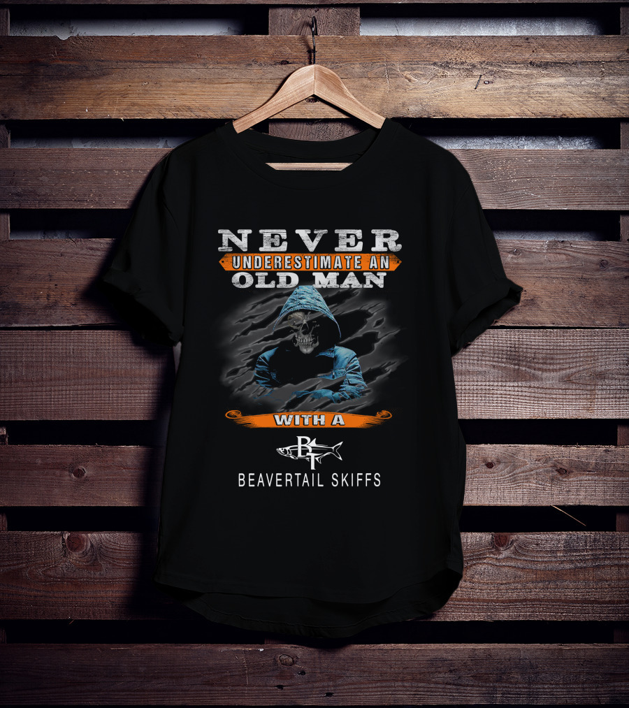 NEVER UNDERESTIMATE AN OLD MAN WITH A BEAVERTAIL SKIFFS T-Shirt