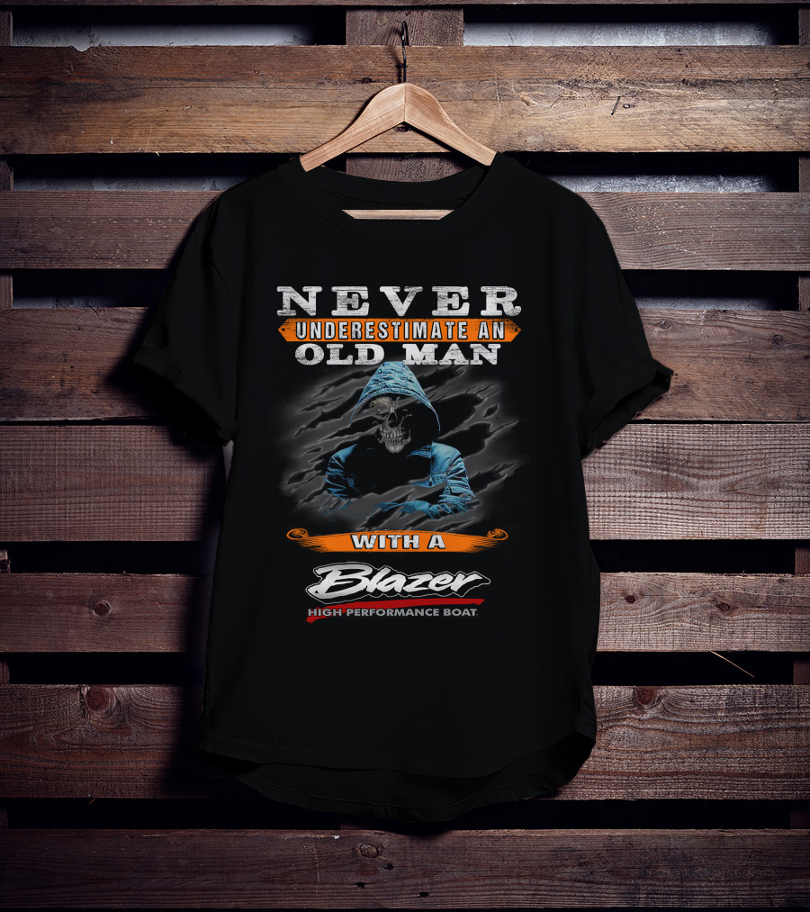 NEVER UNDERESTIMATE AN OLD MAN WITH A BLAZER HIGH PERFORMANCE BOAT T-Shirt