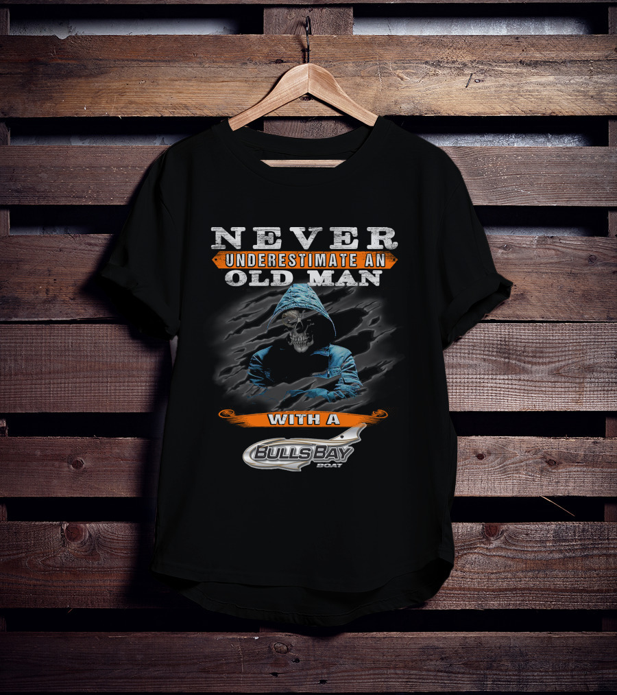Never Underestimate An Old Man With A Bulls Bay Boat T-Shirt