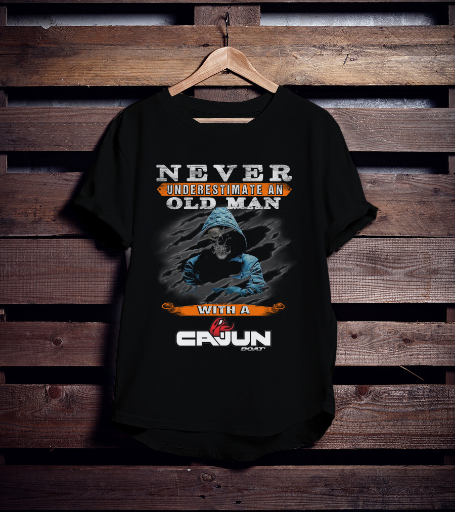 NEVER UNDERESTIMATE AN OLD MAN WITH A CAJUN BOAT T-Shirt