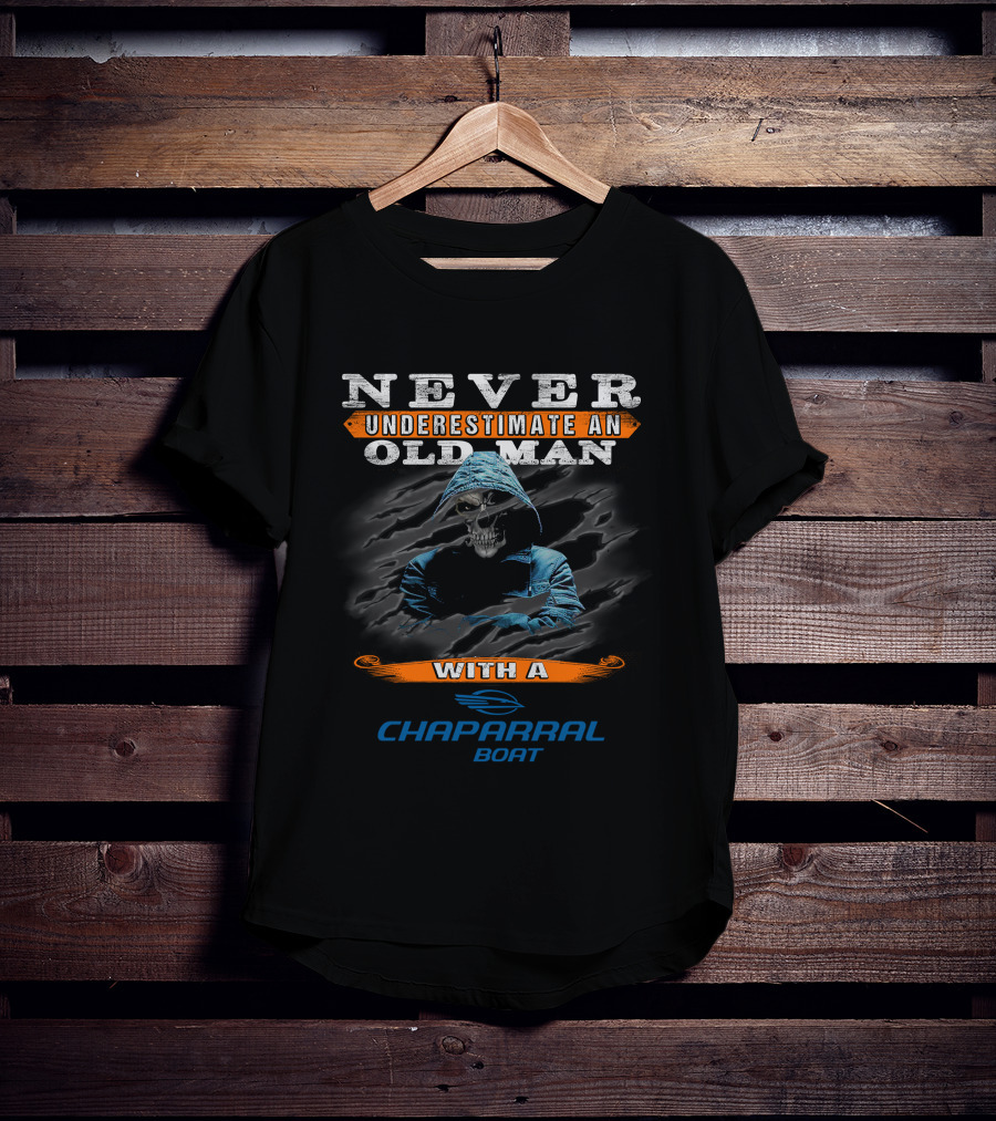 NEVER UNDERESTIMATE AN OLD MAN WITH A CHAPARRAL BOAT T-Shirt