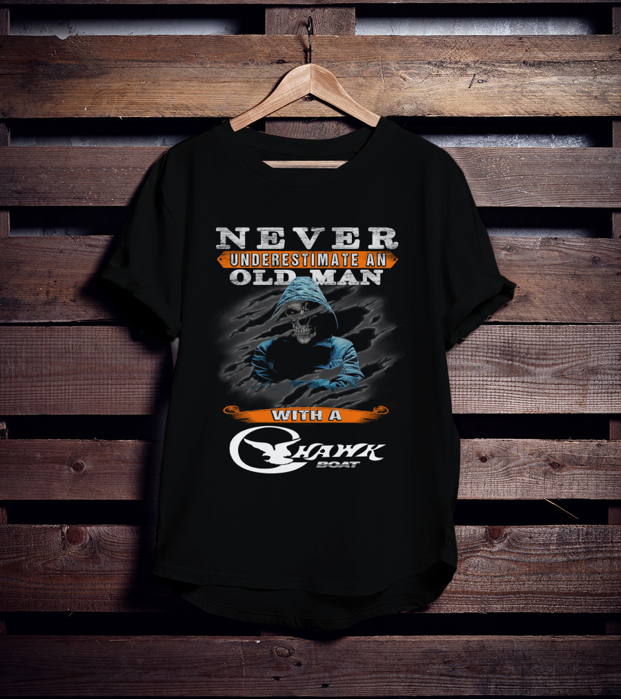 NEVER UNDERESTIMATE AN OLD MAN WITH A CHAWK BOAT T-Shirt