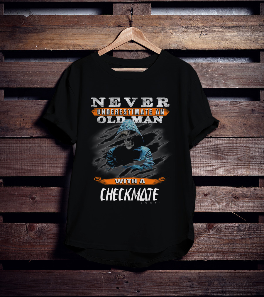 NEVER UNDERESTIMATE AN OLD MAN WITH A CHECKMATE BOAT T-Shirt