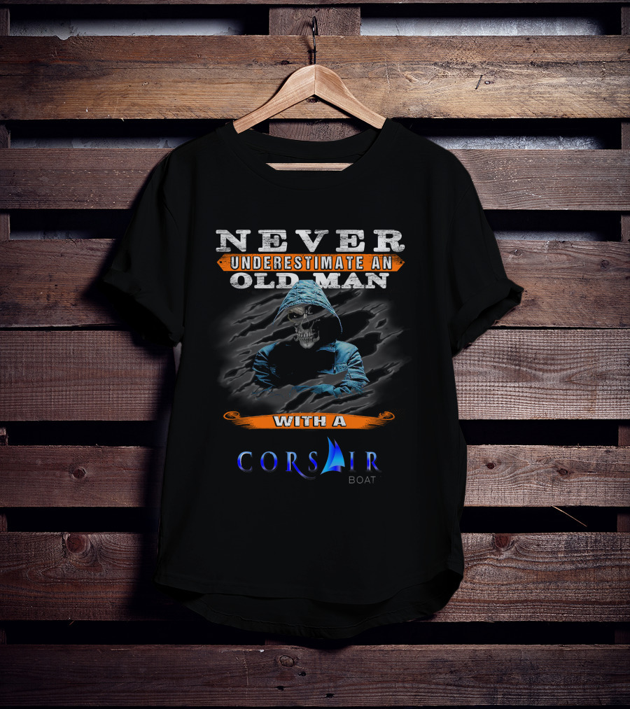 NEVER UNDERESTIMATE AN OLD MAN WITH A CORSAIR BOAT T-Shirt