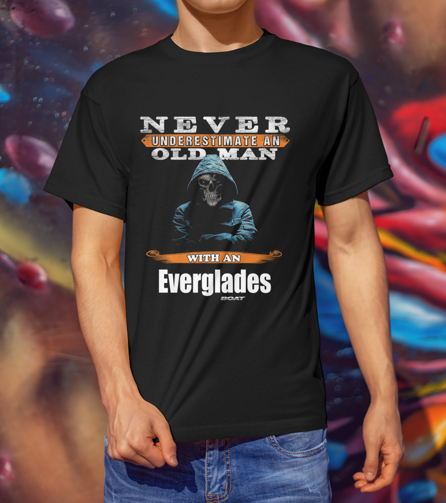 NEVER UNDERESTIMATE AN OLD MAN WITH AN EVERGLADES BOAT T-Shirt