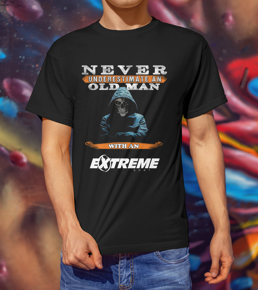 NEVER UNDERESTIMATE AN OLD MAN WITH AN EXTREME BOAT T-Shirt