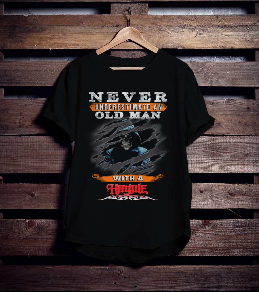 NEVER UNDERESTIMATE AN OLD MAN WITH A HAYNIE T-Shirt