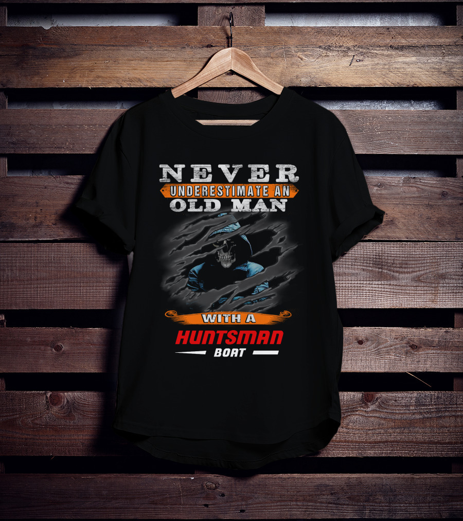 NEVER UNDERESTIMATE AN OLD MAN WITH A HUNTSMAN BOAT T-Shirt