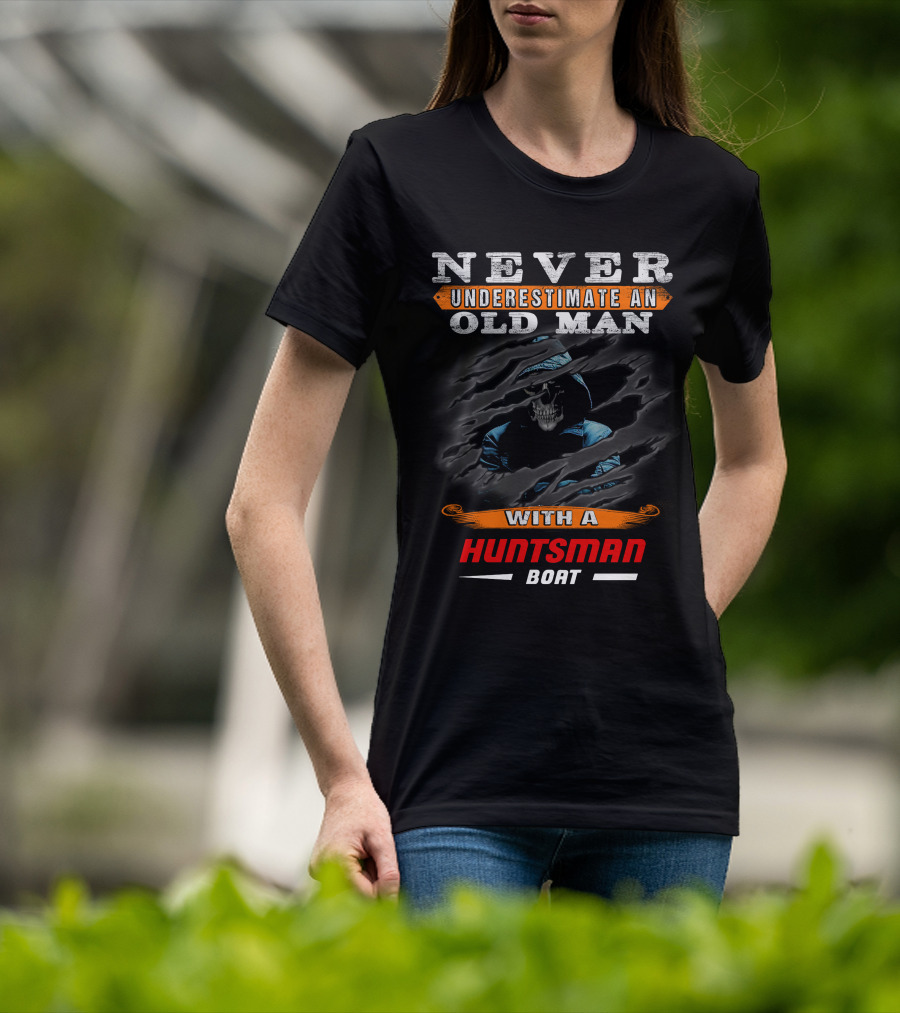 NEVER UNDERESTIMATE AN OLD MAN WITH A HUNTSMAN BOAT T-Shirt