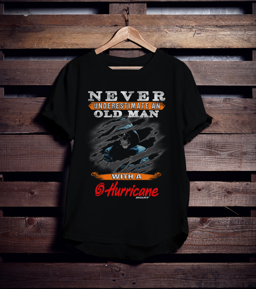 NEVER UNDERESTIMATE AN OLD MAN WITH A HURRICANE BOAT T-Shirt