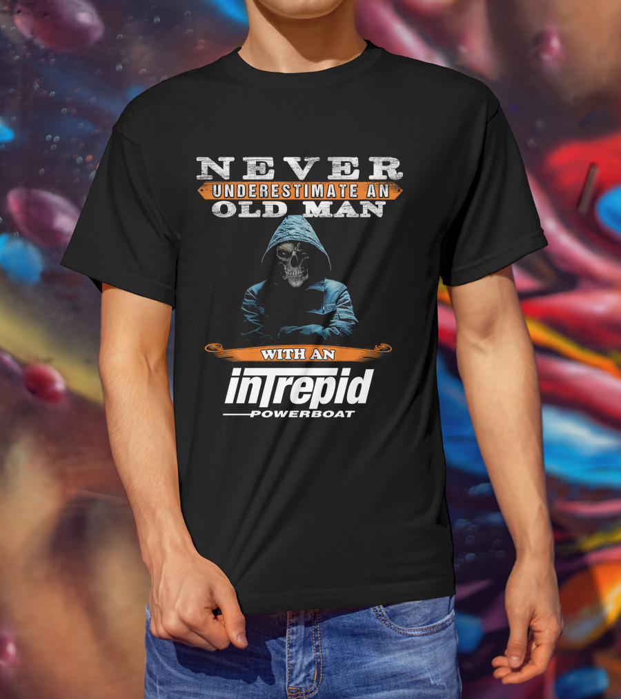 NEVER UNDERESTIMATE AN OLD MAN WITH AN INTREPID POWERBOAT T-Shirt