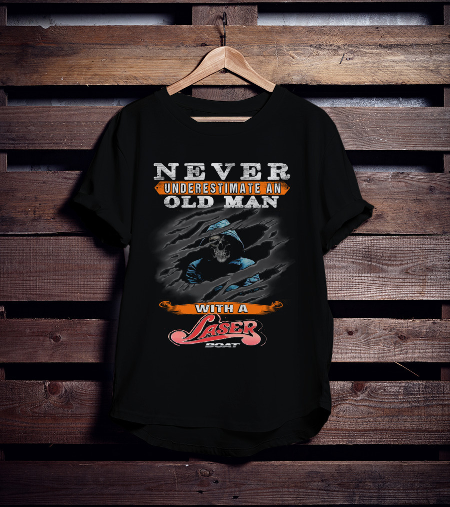 NEVER UNDERESTIMATE AN OLD MAN WITH A LASER BOAT T-Shirt