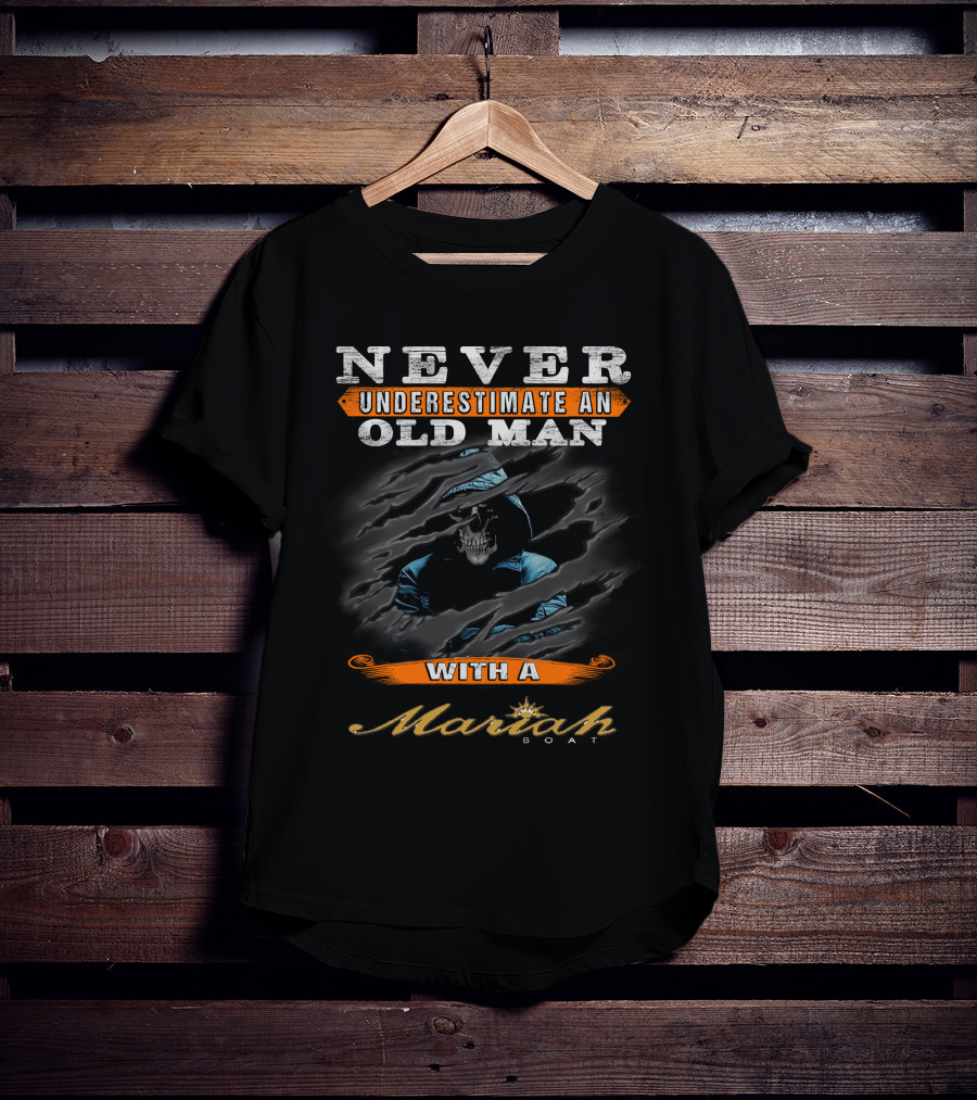 Never Underestimate An Old Man With A Mariah Boat Skull T-Shirt
