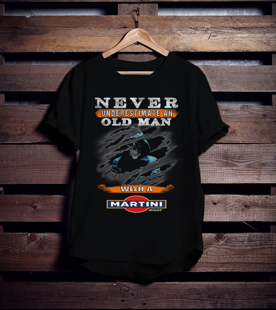NEVER UNDERESTIMATE AN OLD MAN WITH A MARTINI BOAT T-Shirt