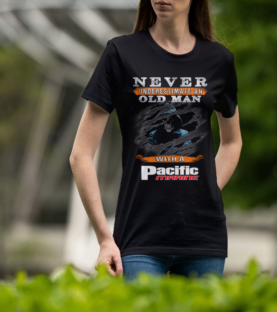 NEVER UNDERESTIMATE AN OLD MAN WITH A PACIFIC MARINE T-Shirt