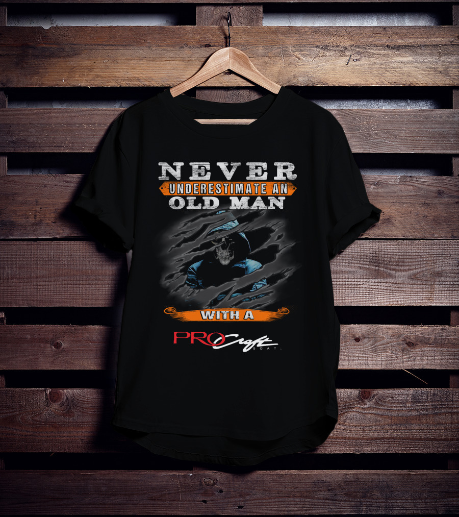 NEVER UNDERESTIMATE AN OLD MAN WITH A PROCRAFT BOAT T-Shirt