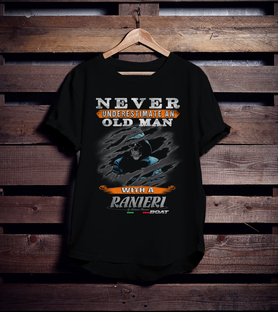 NEVER UNDERESTIMATE AN OLD MAN WITH A RANIERI BOAT BY ANTONIO RANIERI T-Shirt