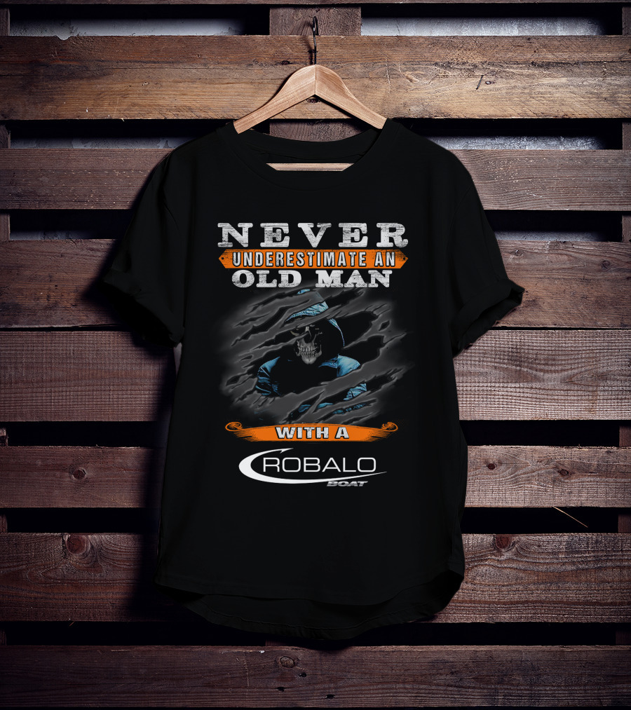 NEVER UNDERESTIMATE AN OLD MAN WITH A ROBALO BOAT T-Shirt