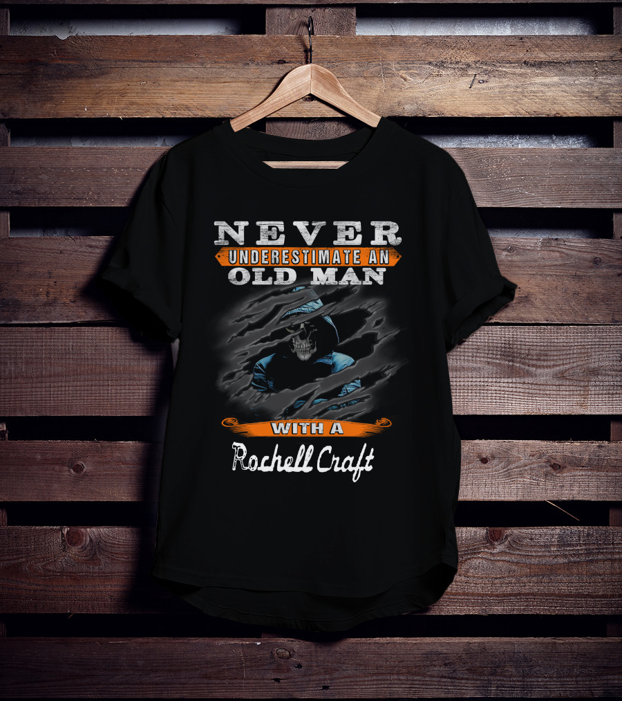 NEVER UNDERESTIMATE AN OLD MAN WITH A Rochell Craft T-Shirt