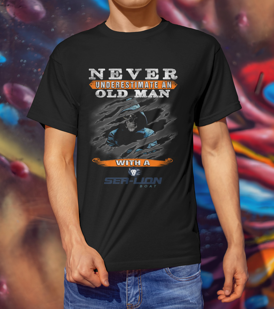 NEVER UNDERESTIMATE AN OLD MAN WITH A SEALION BOAT T-Shirt