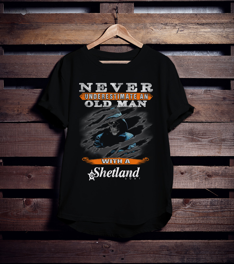 Never Underestimate An Old Man With A Shetland Boat T-Shirt