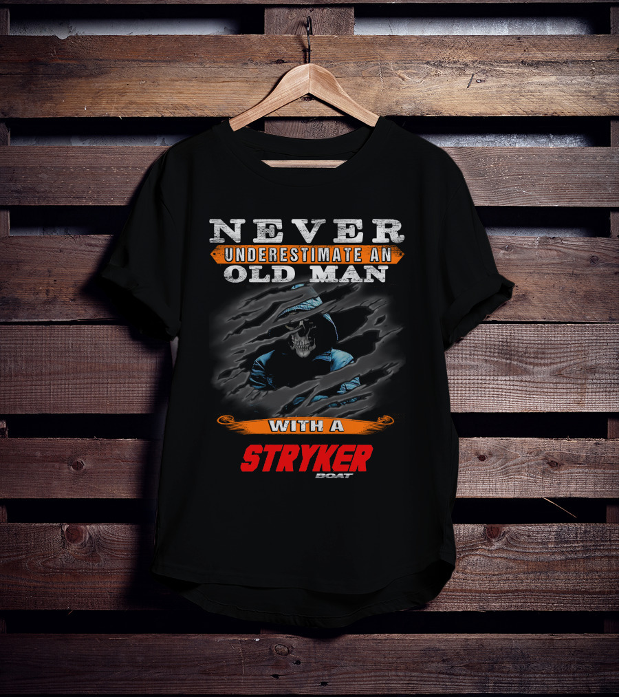 NEVER UNDERESTIMATE AN OLD MAN WITH A STRYKER BOAT T-Shirt