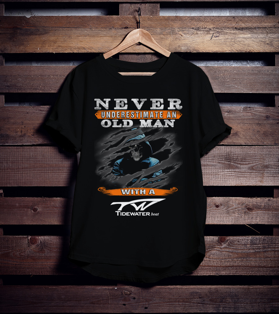 NEVER UNDERESTIMATE AN OLD MAN WITH A TIDEWATER BOAT T-Shirt