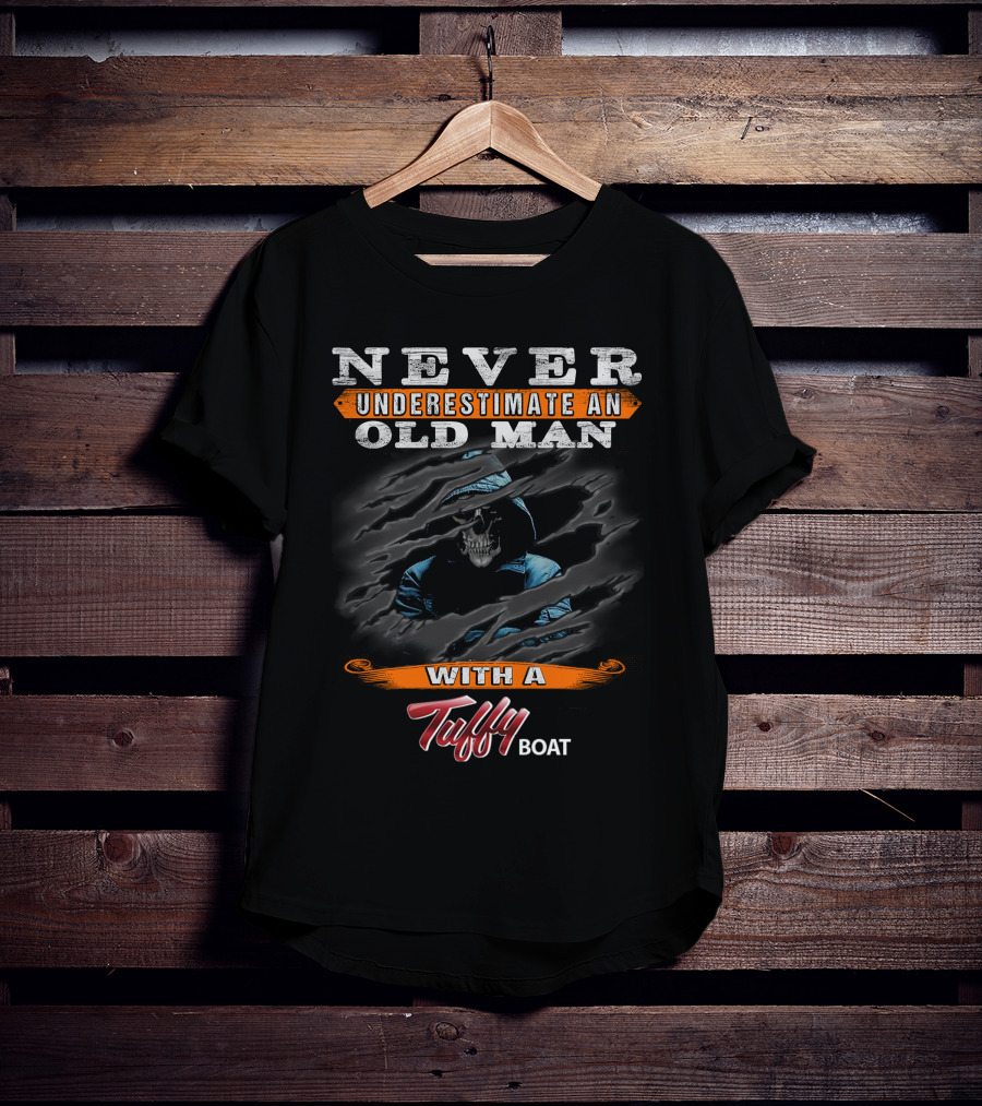 NEVER UNDERESTIMATE AN OLD MAN WITH A Tuffy BOAT T-Shirt