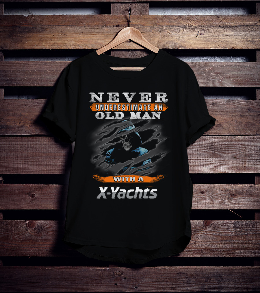 NEVER UNDERESTIMATE AN OLD MAN WITH A X-YACHTS T-Shirt