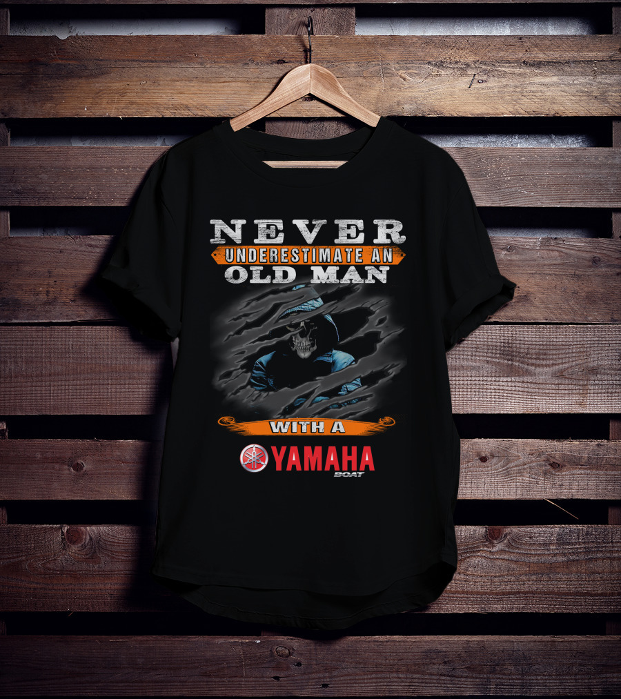 NEVER UNDERESTIMATE AN OLD MAN WITH A YAMAHA BOAT T-Shirt