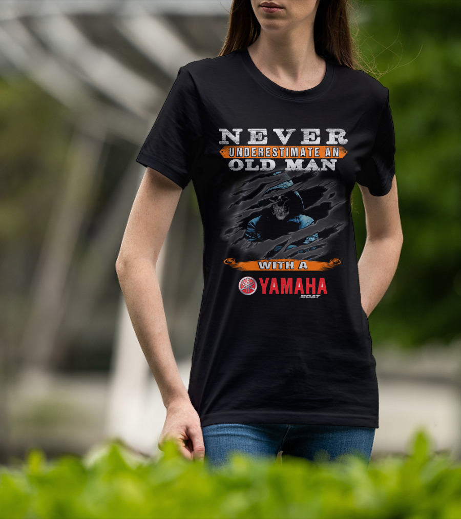 NEVER UNDERESTIMATE AN OLD MAN WITH A YAMAHA BOAT T-Shirt