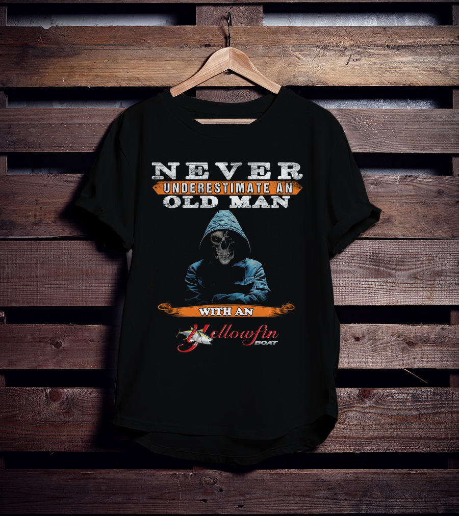 NEVER UNDERESTIMATE AN OLD MAN WITH AN YELLOWFIN BOAT T-Shirt