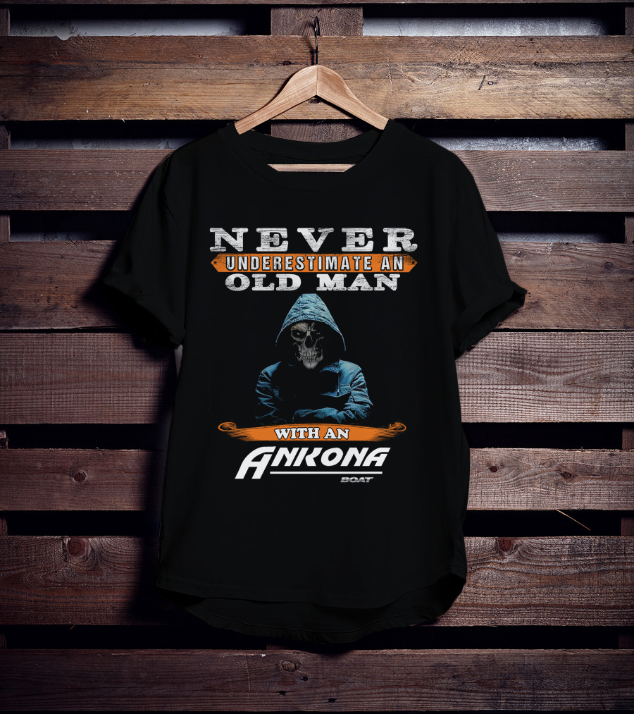 NEVER UNDERESTIMATE AN OLD MAN WITH AN ANKONA BOAT T-Shirt