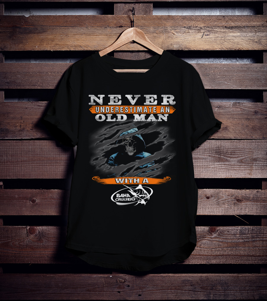 Never Underestimate An Old Man With A Baha Cruisers T-Shirt