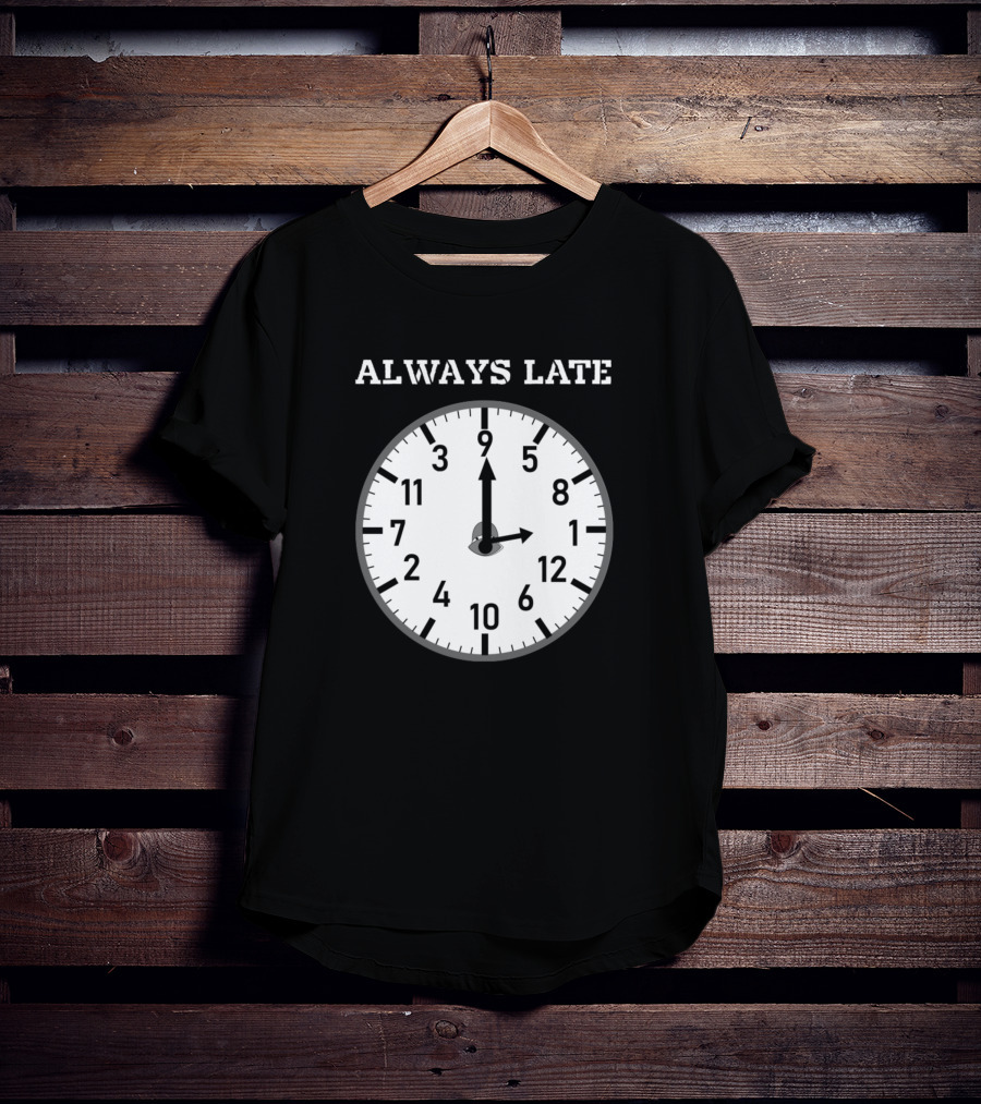 Always Late Clock Image With Classic Numerals T-Shirt
