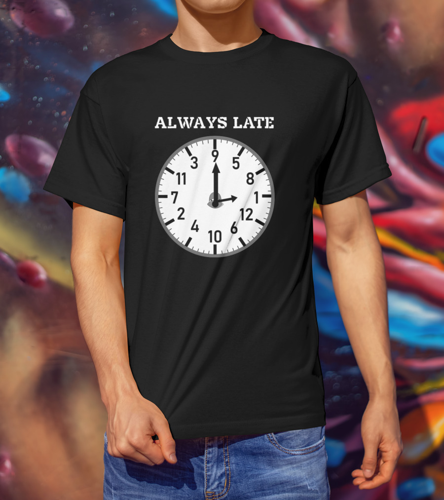 Always Late Clock Image With Classic Numerals T-Shirt