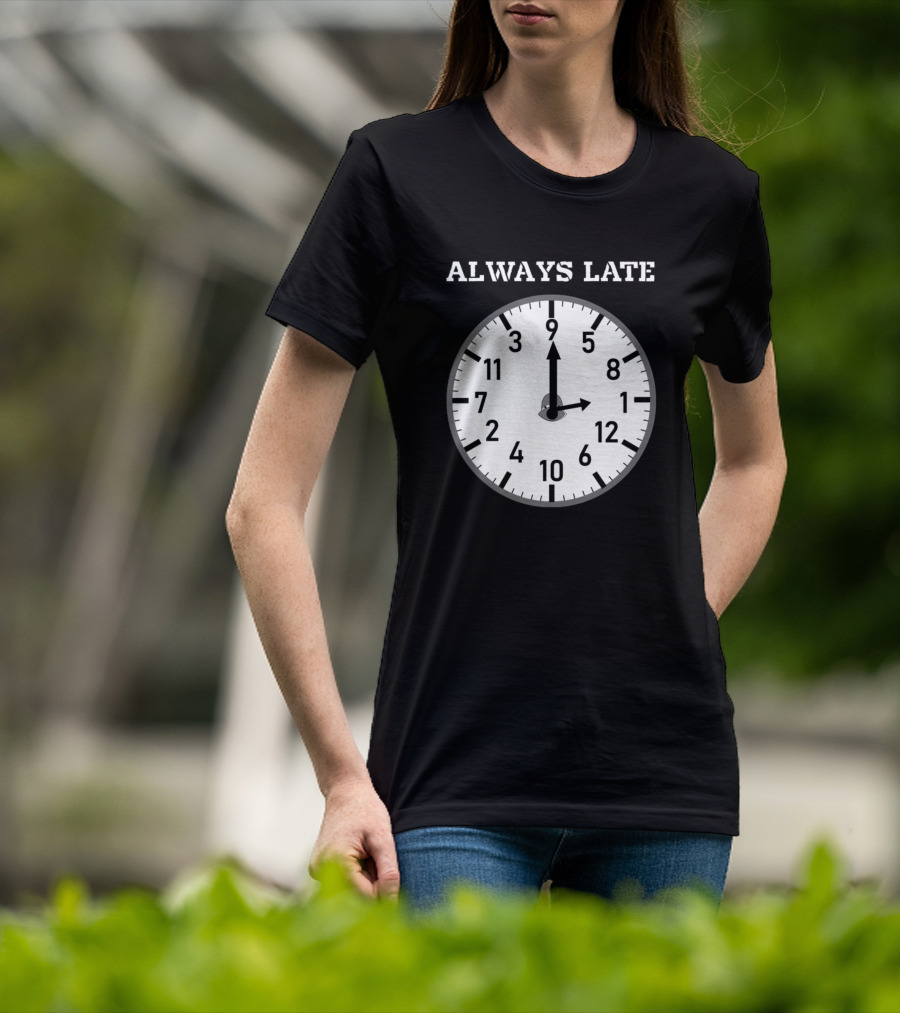Always Late Clock Image With Classic Numerals T-Shirt
