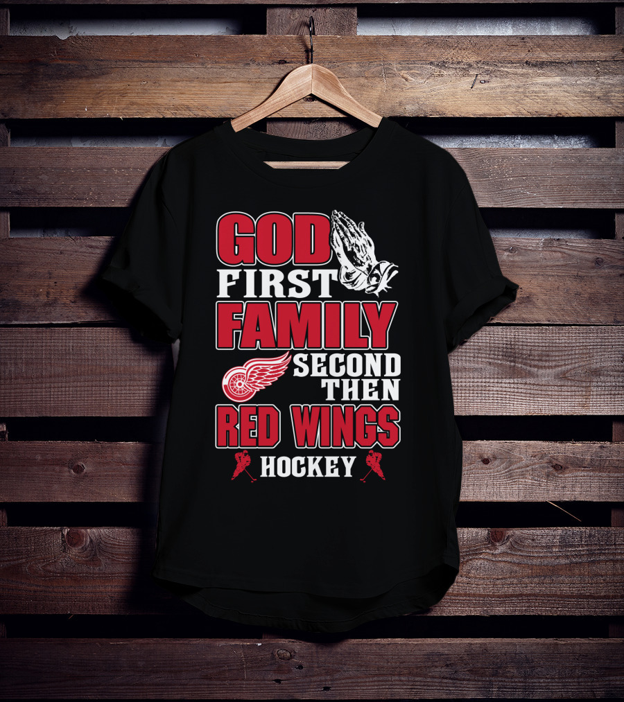 God First Family Second Then Red Wings Hockey T-Shirt