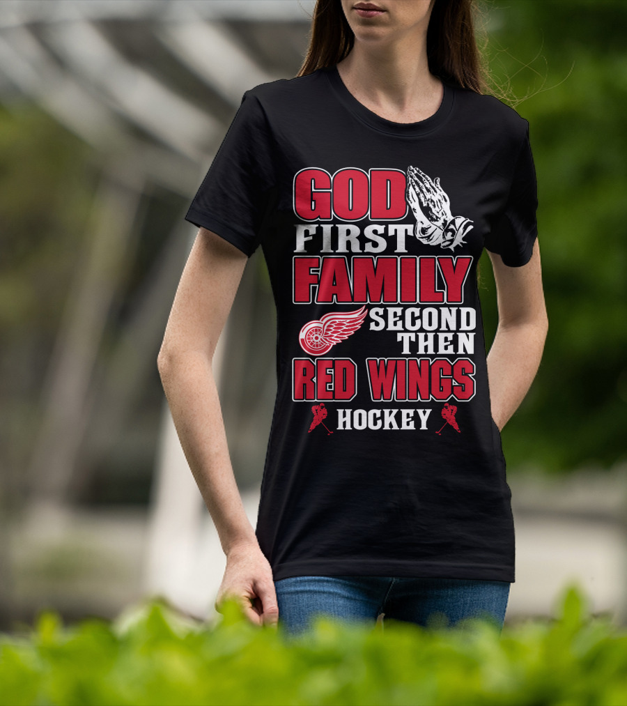 God First Family Second Then Red Wings Hockey T-Shirt