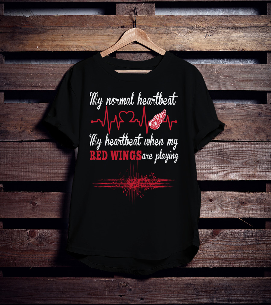 My Normal Heartbeat My Heartbeat When My Red Wings Are Playing T-Shirt