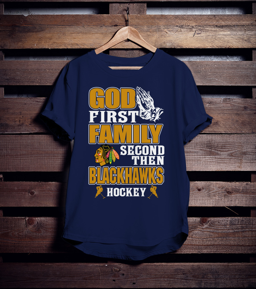 God First Family Second Then Blackhawks Hockey T-Shirt